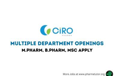 Job openings for M.Pharm, B.Pharm, MSc in Multiple Department at Ciro Pharma