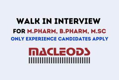 Macleods Pharma Walk in Drive for M.Pharm, B.Pharm, MSc in QC, QA, Production