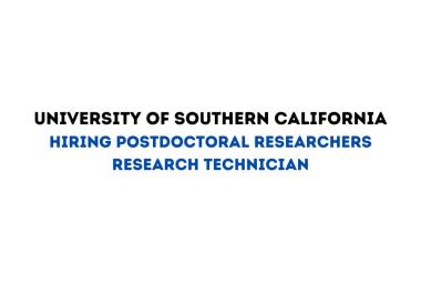 University of Southern California Hiring Postdoctoral Researchers Research Technician