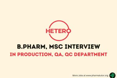 Walk in Drive for B.Pharm, MSc in Production, QA, QC at Hetero Drugs