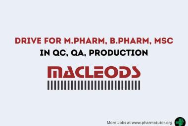 Walk in Drive for M.Pharm, B.Pharm, MSc in QC, QA, Production at Macleods Pharma