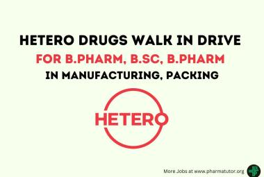 Walk in for B.Pharm, BSc in Manufacturing, Packing at Hetero Drugs