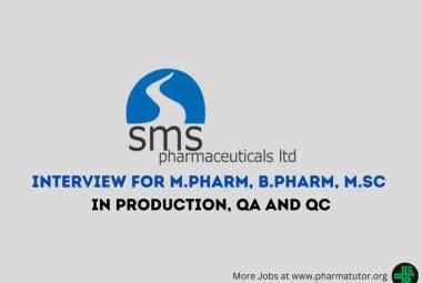 Walk in Interview for M.Pharm, B.Pharm, M.Sc in Production, QA and QC at SMS Pharmaceuticals