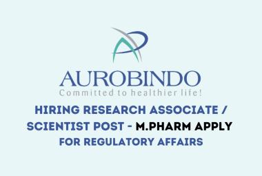 Aurobindo Pharma Hiring Research Associate / Scientist post for Regulatory Affairs