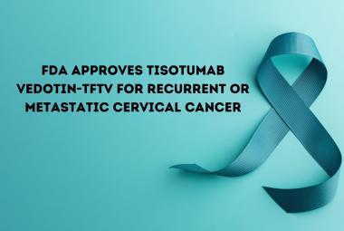FDA approves tisotumab vedotin-tftv for recurrent or metastatic cervical cancer