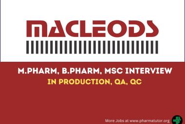 Interview for M.Pharm, B.Pharm, MSc in Production, QA, QC at Macleods Pharmaceuticals
