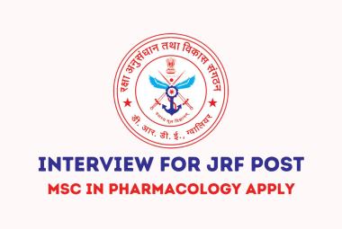 Interview for MSc in Pharmacology as JRF at Defence Research and Development Establishment