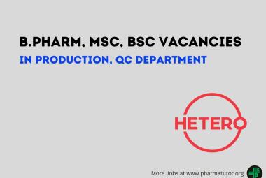 Job for B.Pharm, MSc, BSc in Production, QC Department at Hetero Drugs