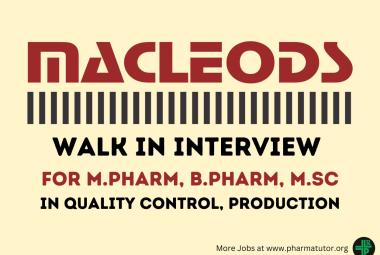 Macleods Pharma Walk in Drive for M.Pharm, B.Pharm, MSc in Quality Control, Production