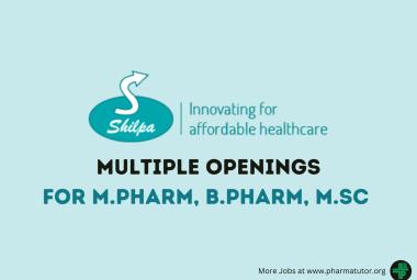 Multiple Openings for M.Pharm, B.Pharm, M.Sc at Shilpa Medicare