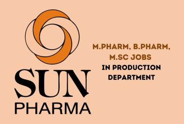 Vacancy for M.Pharm, B.Pharm, M.Sc in Production Department at Sun Pharma