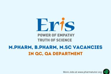 Vacancy for M.Pharm, B.Pharm, M.Sc in QC, QA Department at Eris Lifesciences