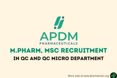 Vacancy for M.Pharm, MSc in QC and QC Micro Department at APDM Pharmaceuticals