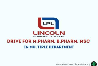 Walk In Drive for M.Pharm, B.Pharm, MSc in Multiple Department at Lincoln Pharma