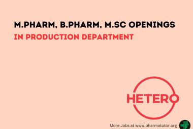 Walk in Drive for M.Pharm, B.Pharm, M.Sc in Production Department at Hetero Drugs