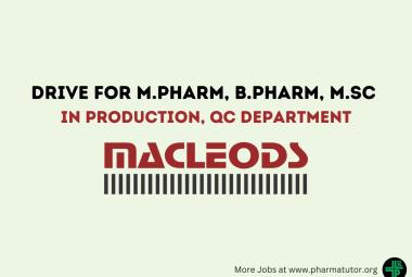 Walk in Drive for M.Pharm, B.Pharm, M.Sc in Production, QC at Macleods Pharma