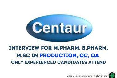 Walk in Drive for M.Pharm, B.Pharm, M.Sc in Production, QC, QA at Centaur Pharmaceutical