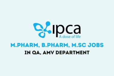 Walk in Drive for M.Pharm, B.Pharm, M.Sc in QA, AMV Department at IPCA Lab