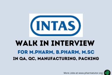 Walk in Drive for M.Pharm, B.Pharm, M.Sc in QA, QC, Manufacturing and Packing at Intas Pharma