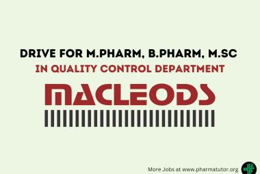Walk in Drive for M.Pharm, B.Pharm, M.Sc in Quality Control at Macleods Pharma