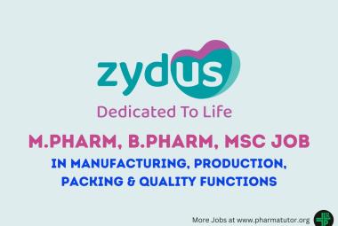 Walk In for M.Pharm, B.Pharm, MSc in Manufacturing, Production, Packing and Quality Functions at Zydus Lifesciences