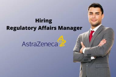 AstraZeneca Hiring Regulatory Affairs Manager