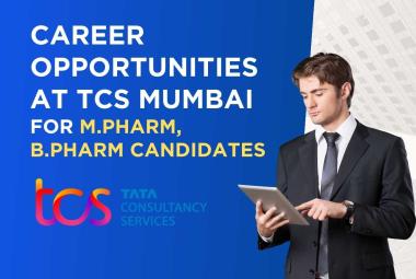 Career Opportunities at TCS Mumbai for M.Pharm, B.Pharm Candidates