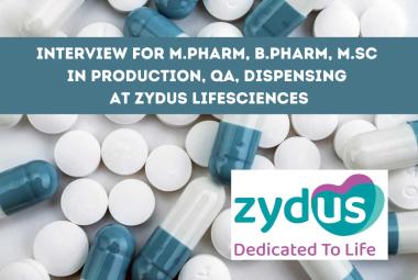 Interview for M.Pharm, B.Pharm, M.Sc in Production, QA, Dispensing at Zydus Lifesciences