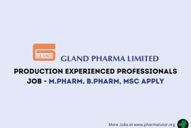 Inviting Production Experienced Professionals at Gland Pharma