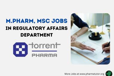 Job for M.Pharm, MSc in Regulatory Affairs Department at Torrent Pharma