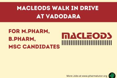 Macleods walk in drive at Vadodara for M.Pharm, B.Pharm, MSc Candidates