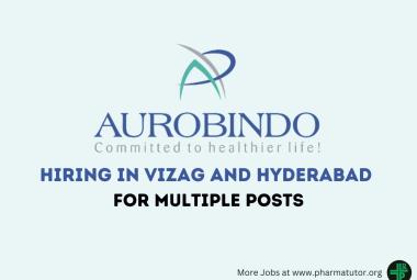 Aurobindo Pharma Hiring in Vizag and Hyderabad for Multiple posts
