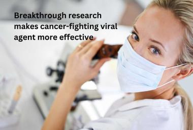 Breakthrough research makes cancer-fighting viral agent more effective