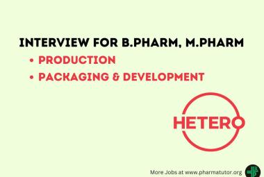 Interview for B.Pharm, M.Pharm in Production, Packaging & Development at Hetero Drugs