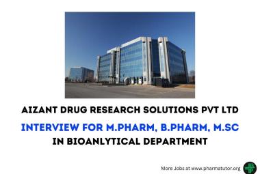 Interview for M.Pharm, B.Pharm, M.Sc in Bioanlytical Department at Aizant
