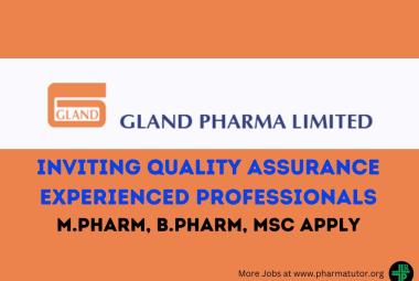 Inviting Quality Assurance Experienced Professionals at Gland Pharma