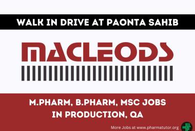 Macleods walk in drive at Paonta Sahib for M.Pharm, B.Pharm, MSc in Production, QA