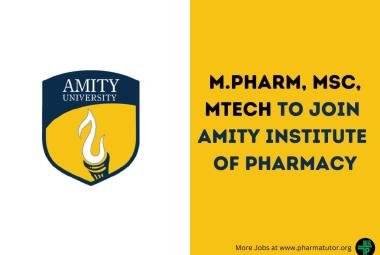 Opportunity for M.Pharm, MSc, MTech to Join Amity Institute of Pharmacy