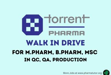 Torrent Pharma Walk in Drive for M.Pharm, B.Pharm, M.Sc in QC, QA, Production