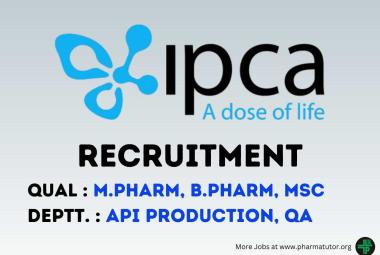 Vacancy for M.Pharm, B.Pharm, MSc in API Production, QA at Ipca Laboratories
