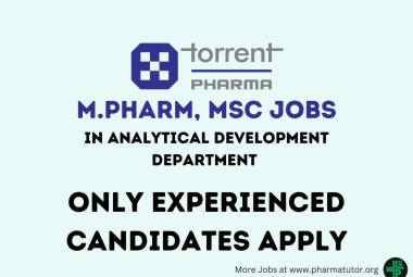 Vacancy for M.Pharm, MSc in Analytical Development Department at Torrent Pharma