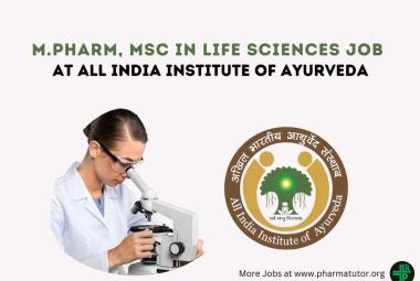 Vacancy for M.Pharm, MSc in Life Sciences at All India Institute of Ayurveda