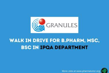 Walk in Drive for B.Pharm, MSc, BSc in IPQA Department at Granules India
