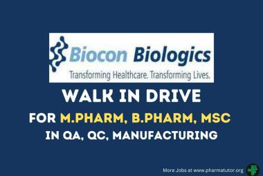 Walk in Drive for M.Pharm, B.Pharm, MSc in QA, QC, Manufacturing at Biocon Biologics