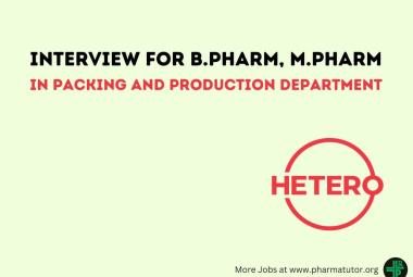 Interview for B.Pharm, M.Pharm in Packing and Production Department at Hetero Drugs