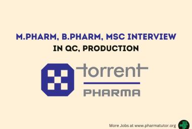 Interview for M.Pharm, B.Pharm, MSc in QC, Production at Torrent Pharma