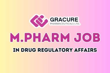 Opportunity for M.Pharm in Drug Regulatory Affairs at Gracure Pharma