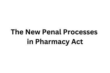 The New Penal Processes in Pharmacy Act