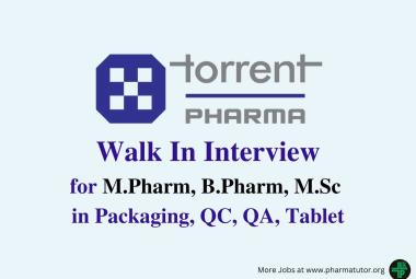 Walk In Drive for M.Pharm, B.Pharm, M.Sc in Packaging, QC, QA, Tablet at Torrent Pharma