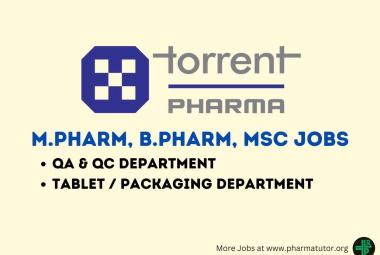 Walk In Interview for M.Pharm, B.Pharm, MSc in QA, QC, Packaging, Tablet Department at Torrent Pharma 